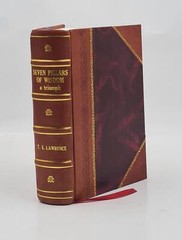 Seven Pillars Of Wisdom: A Triumph [Leather Bound] By T. E. Lawrence