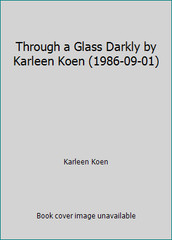 Through a Glass Darkly by Karleen Koen (1986-09-01) by Karleen Koen