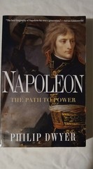 Napoleon: The Path to Power by Philip Dwyer