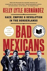 Bad Mexicans: Race, Empire, and Revolution in the Borderlands – Lytle Herná…