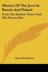 HISTORY OF THE JEWS IN RUSSIA AND POLAND: FROM THE By Simon M. Dubnow BRAND NEW
