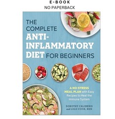 The Complete Anti-Inflammatory Diet for Beginners: A No-Stre, Dorothy Calimeris