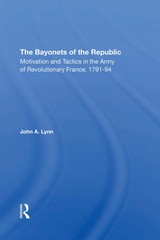 The Bayonets Of The Republic: Motivation And Tactics In The Army Of Revoluti…