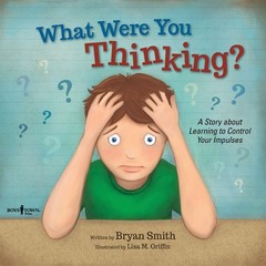 What Were You Thinking: Helping Kids 6-9 Learn to Control Impulses (Executiv…