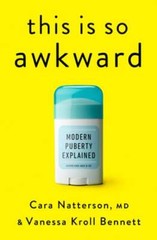 This Is So Awkward: Modern Puberty Explained by Cara Natterson: New