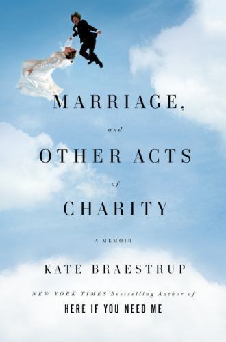 Marriage and Other Acts of Charity by Braestrup, Kate