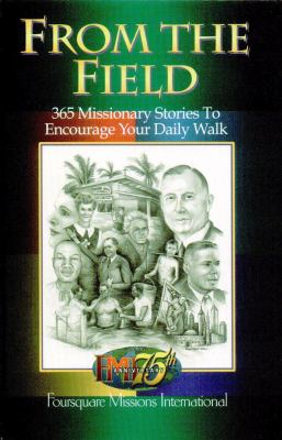 From the Field: 365 Missionary Stories to Encourage Your Daily Walk