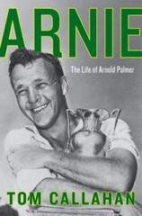 Arnie: The Life of Arnold Palmer by Callahan, Tom