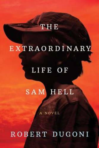 The Extraordinary Life of Sam Hell: A Novel – Paperback By Dugoni, Robert – GOOD
