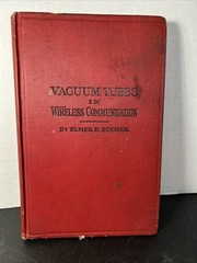 Vacuum Tubes in Wireless Communication – by Elmer E. Bucher, 1919 Book
