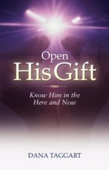 Open His Gift: Know Him in the Here and Now- Dana Taggart, 0974185809, paperback