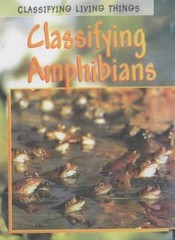 Classifying Amphibians (Classifying Living Things) (Classifying