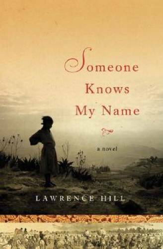 Someone Knows My Name: A Novel – Hardcover By Hill, Lawrence – GOOD