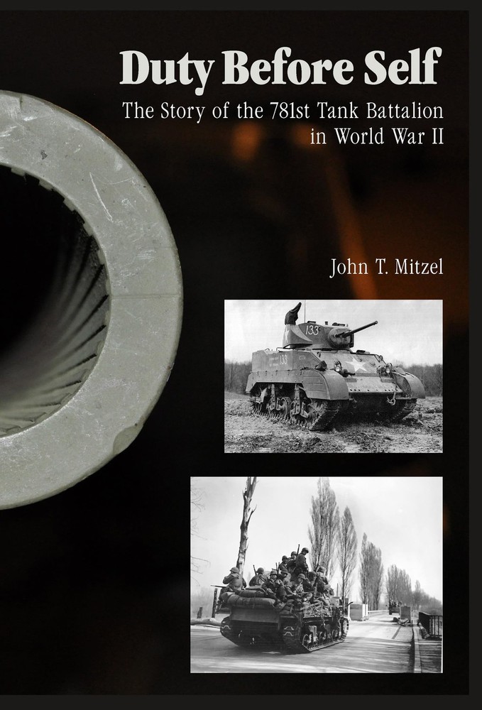 Duty Before Self: The Story of the 781st Tank Battalion in World War II: The…