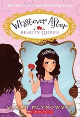 Beauty Queen; Whatever After #7 – Sarah Mlynowski, 9780545746571, paperback
