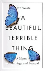 A Beautiful, Terrible Thing : A Memoir of Marriage and Betrayal J