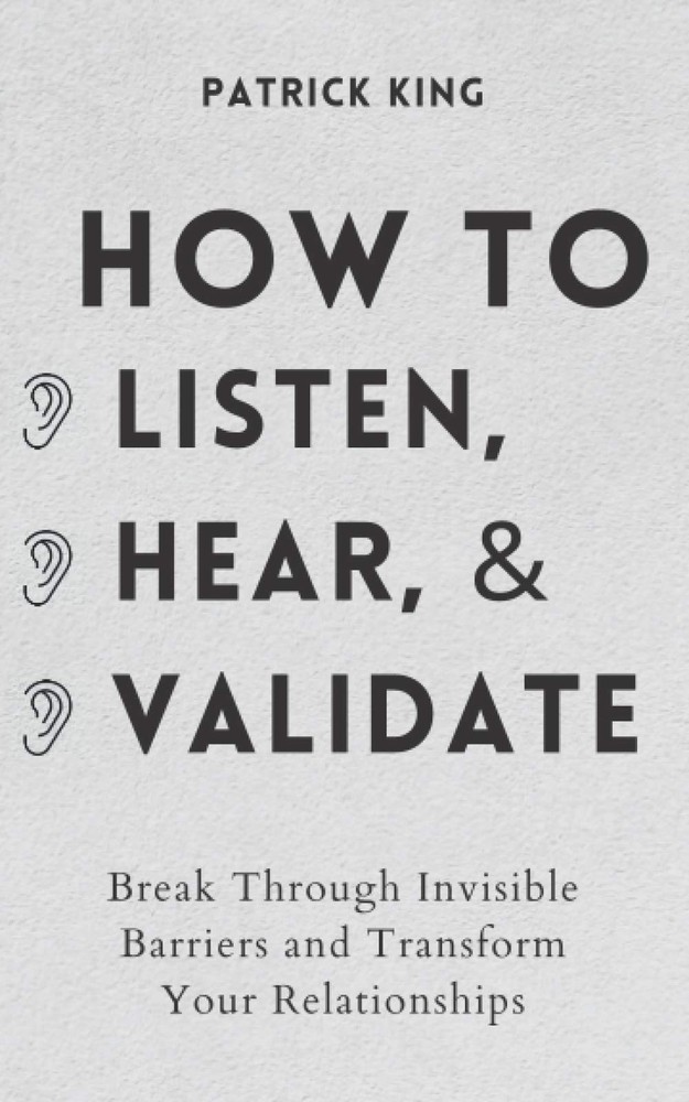 How to Listen, Hear, and Validate: Break Through Invisible Barriers and Tran…