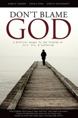 Don’t Blame God: A Biblical Answer to the Problem of Evil, Sin, & Suffering …