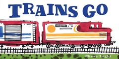 Trains Go (Vehicles Go!) – board book Light, Steve