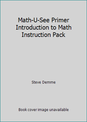Math-U-See Primer Introduction to Math Instruction Pack by Steve Demme