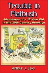 Trouble in Flatbush: The Adventures of a 12 Year Old in Mid 20th Century Brookly
