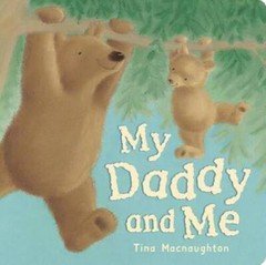 My Daddy and Me – Board book By Macnaughton, Tina – GOOD