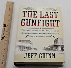 The Last Gunfight by Jeff Guinn. HCDJ Trus Story of Shootout at the O. K. Corral