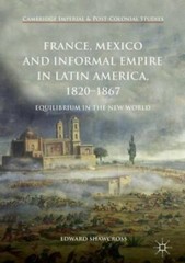 France, Mexico and Informal Empire in Latin America, 1820-1867: Equilibrium in