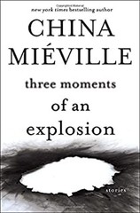 Three Moments of an Explosion : Stories Hardcover China Miéville