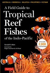 A Field Guide to Tropical Reef Fishes of the Indo-Pacific: Covers 1,670