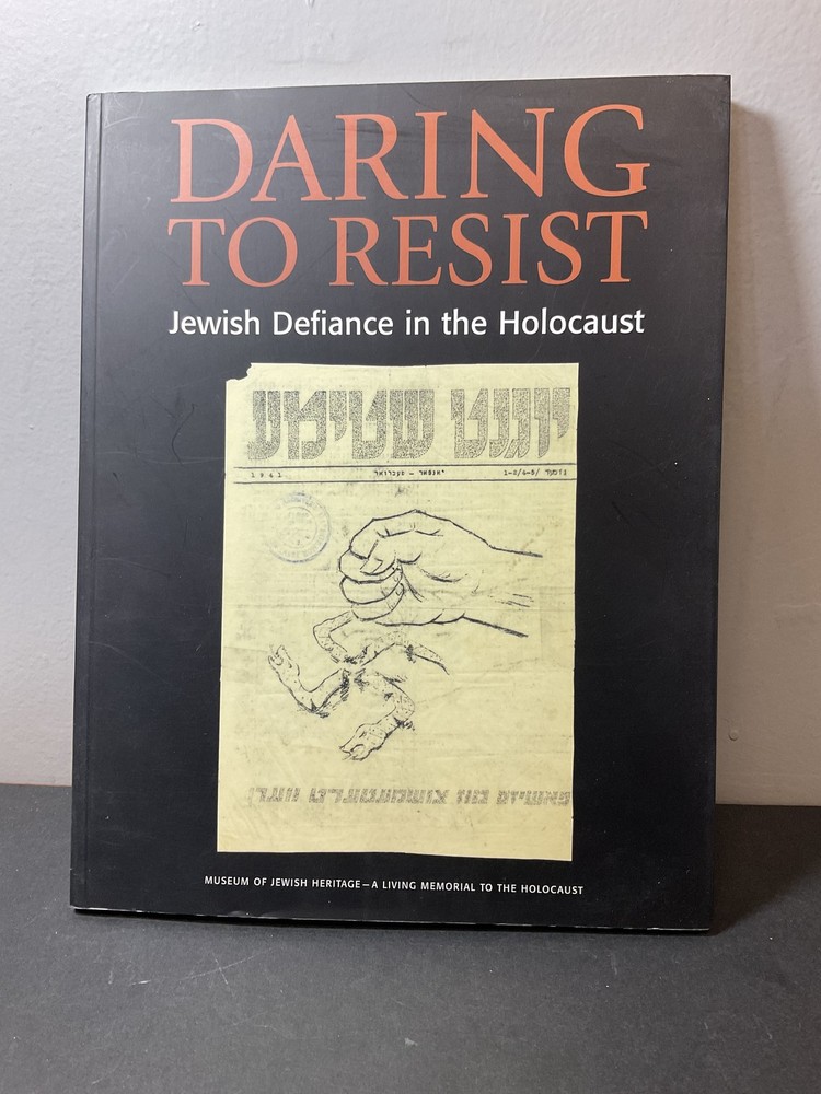 Daring to Resist Jewish Defiance in the Holocaust Museum Jewish Heritage Book