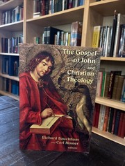 Gospel of John and Christian Theology Edited by Carl Mosser, Richard Bauckham