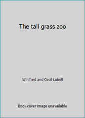 The tall grass zoo by Winifred and Cecil Lubell