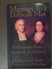Marriage To A Difficult Man: The Uncommon Union Of Jonathan & Sarah Edwards