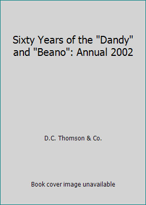 Sixty Years of the Dandy and Beano: Annual 2002 by D.C. Thomson & Co.