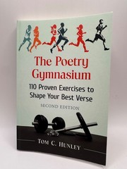 The Poetry Gymnasium 110 Proven Exercises to Shape Your Best Verse Tom Hunley