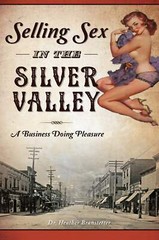 NEW The History Press Selling Sex in the Silver Valley, ID 9781467136563 Trade
