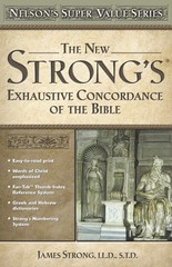 The New Strong’s Exhaustive Concordance of the Bible (Nelson’s Super Value S…