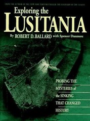 Exploring the Lusitania : Probing the Mysteries of the Sinking That Changed Hist