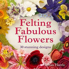 Felting Fabulous Flowers: 30 Stunning Designs – Harris, Gillian – Good – See…