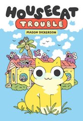 Housecat Trouble: (A Graphic Novel) – Hardcover By Dickerson, Mason – GOOD