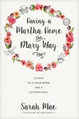 Having a Martha Home the Mary Way: 31 Days to a Clean House and a Sa – VERY GOOD