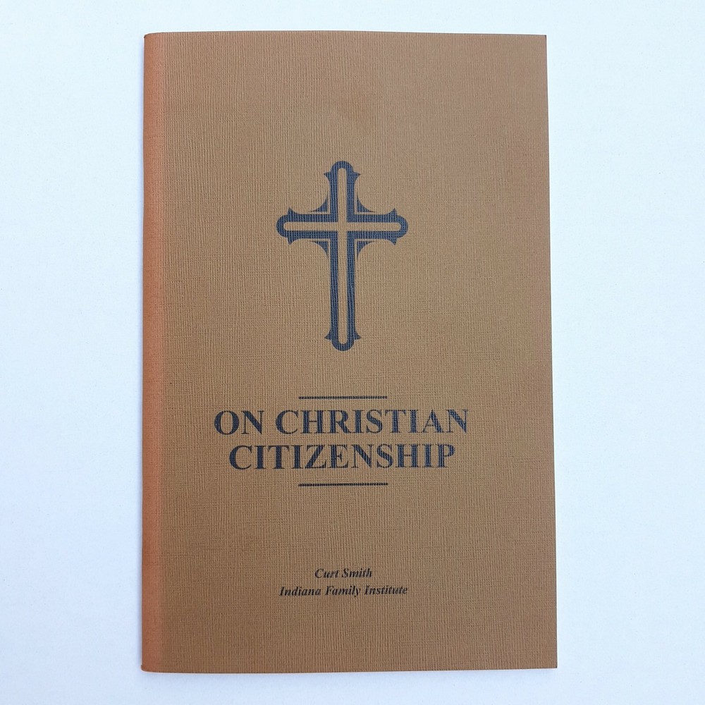 Biblical Principles Christian Citizenship Curt Smith Indiana Family Institute