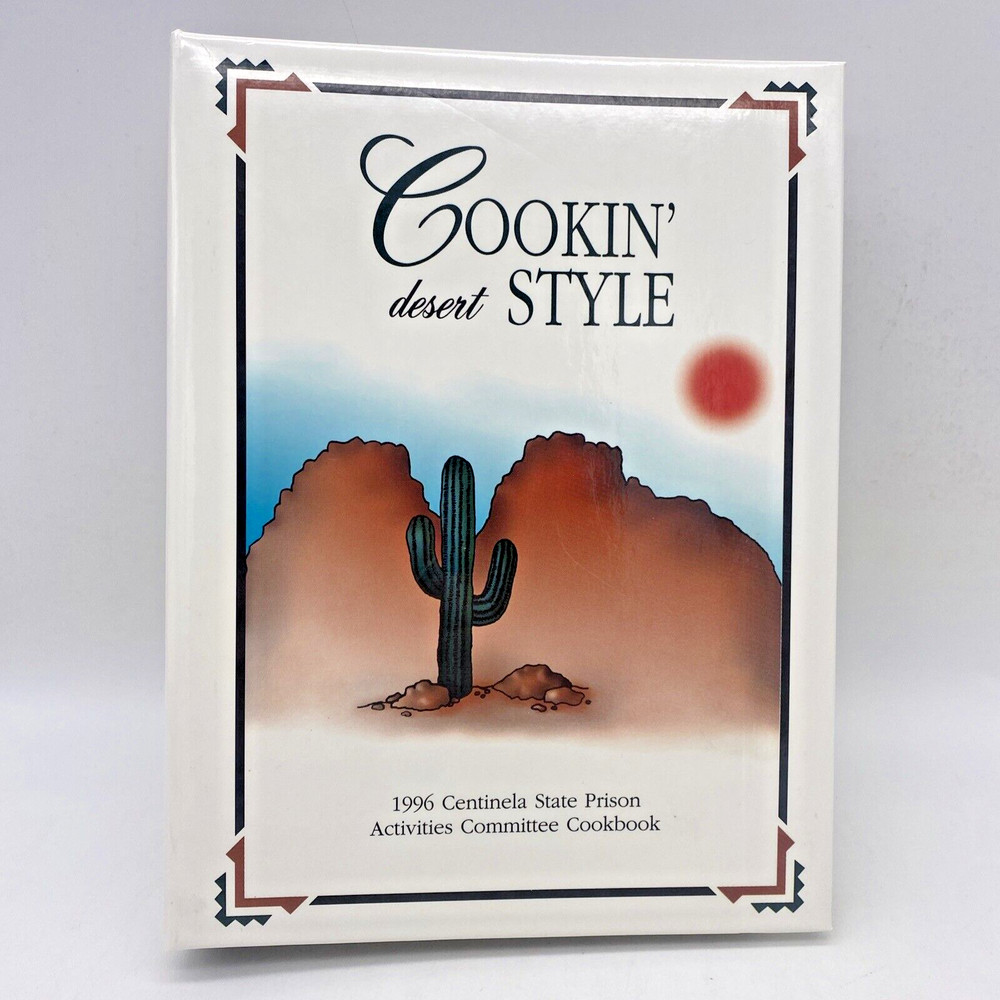 Cookin’ Desert Style cookbook 1996 Centinela State Prison Imperial CA