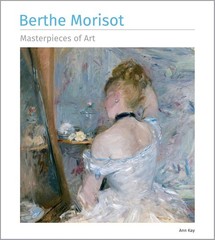 Berthe Morisot Masterpieces of Art Hardcover by Ann Kay