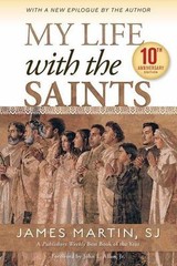 My Life with the Saints; 10th Anniver- paperback, James Martin SJ, 9780829444520