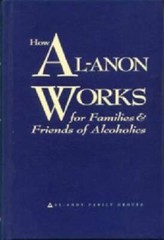 How Al-Anon Works for Families & Friends of Alcoholics – Hardcover – VERY GOOD