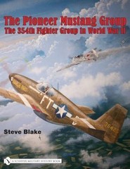 The Pioneer Mustang Group: The 354th Fighter Group in World War II, Blake, Steve
