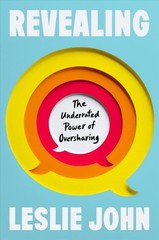 Revealing : The Underrated Power of Oversharing, Hardcover by John, Leslie, B…