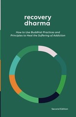 Recovery Dharma: How to Use Buddhist Practices and Principles to Heal the Su…